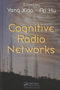Yang Xiao, Fei Hu - Cognitive Radio Networks