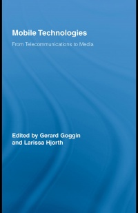 Gerard Goggin, Larissa Hjorth - Mobile Technologies: From Telecommunications to Media