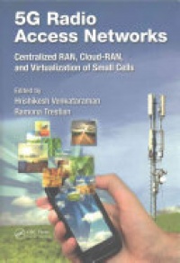 Hrishikesh Venkataraman, Ramona Trestian - 5G Radio Access Networks: Centralized RAN, Cloud-RAN and Virtualization of Small Cells