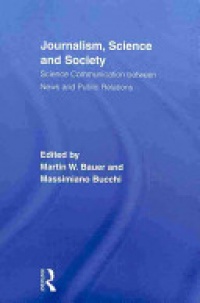 Martin W. Bauer, Massimiano Bucchi - Journalism, Science and Society: Science Communication between News and Public Relations