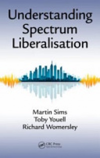 Martin Sims, Toby Youell, Richard Womersley - Understanding Spectrum Liberalisation