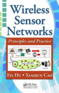 Fei Hu, Xiaojun Cao - Wireless Sensor Networks: Principles and Practice