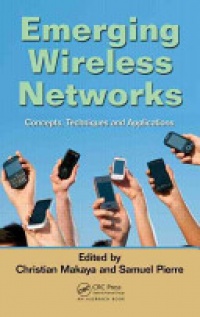 Christian Makaya, Samuel Pierre - Emerging Wireless Networks: Concepts, Techniques and Applications