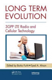 Borko Furht, Syed A. Ahson - Long Term Evolution: 3GPP LTE Radio and Cellular Technology