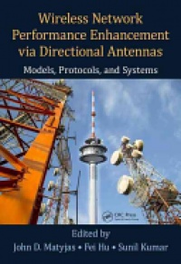 John D. Matyjas, Fei Hu, Sunil Kumar - Wireless Network Performance Enhancement via Directional Antennas: Models, Protocols, and Systems