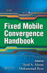 Syed A. Ahson, Mohammad Ilyas - Fixed Mobile Convergence Handbook