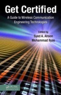 Syed A. Ahson, Mohammad Ilyas - Get Certified: A Guide to Wireless Communication Engineering Technologies