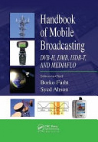 Borko Furht, Syed A. Ahson - Handbook of Mobile Broadcasting: DVB-H, DMB, ISDB-T, AND MEDIAFLO