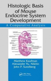Matthew Kaufman, Alexander Yu. Nikitin, John P. Sundberg - Histologic Basis of Mouse Endocrine System Development: A Comparative Analysis
