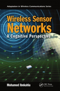 Mohamed Ibnkahla - Wireless Sensor Networks: A Cognitive Perspective