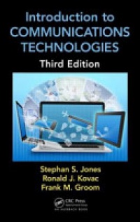 Stephan Jones, Ronald J. Kovac, Frank M. Groom - Introduction to Communications Technologies: A Guide for Non-Engineers, Third Edition