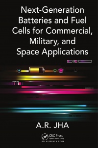 A.R. Jha - Next-Generation Batteries and Fuel Cells for Commercial, Military, and Space Applications