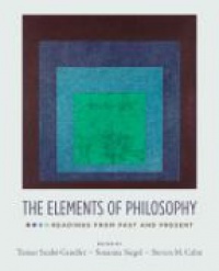 Gendler, Tamar Szabo; Siegel, Susanna; Cahn, Steven M. - The Elements of Philosophy: Readings from Past and Present 
