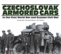 Tomas Jakl, Bernard Panus, Jiri Tintera - Czechoslovak Armored Cars in the First World War & Russian Civil War