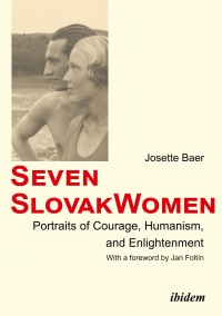 Josette Baer - Seven Slovak Women: Portraits of Courage, Humanism & Enlightenment