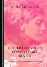 Soňa Šnircová - Girlhood in British Coming-of-Age Novels: The Bildungsroman Heroine Revisited
