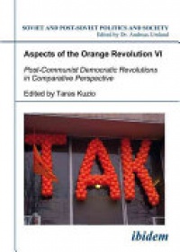 Taras Kuzio - Aspects of the Orange Revolution VI: Post-Communist Democratic Revolutions in Comparative Perspective