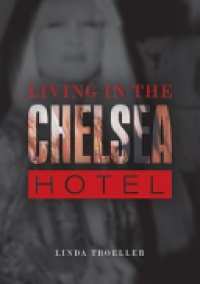 Linda Troeller - Living in the Chelsea Hotel
