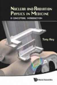 Key Anthony Wallace - Nuclear And Radiation Physics In Medicine: A Conceptual Introduction