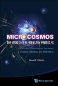 Fritzsch Harald - Microcosmos: The World Of Elementary Particles - Fictional Discussions Between Einstein, Newton, And Gell-mann