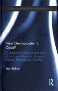 Paul Blokker - New Democracies in Crisis?: A Comparative Constitutional Study of the Czech Republic, Hungary, Poland, Romania and Slovakia