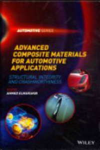 Ahmed Elmarakbi - Advanced Composite Materials for Automotive Applications: Structural Integrity and Crashworthiness