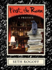 Seth Rogoff - First, the Raven: A Preface