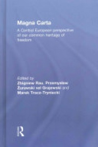 Zbigniew Rau, Przemysław Żurawski vel Grajewski, Marek Tracz-Tryniecki - Magna Carta: A Central European perspective of our common heritage of freedom