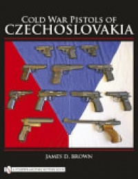 James D. Brown - Cold War Pistols of Czechoslovakia