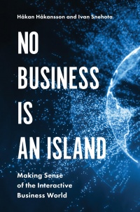 H_kan H_kansson, Ivan Snehota - No Business is an Island: Making Sense of the Interactive Business World