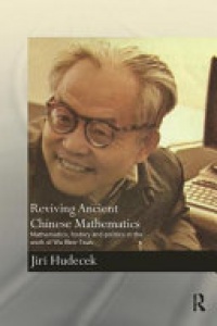 Jiri Hudecek - Reviving Ancient Chinese Mathematics: Mathematics, History and Politics in the Work of Wu Wen-Tsun