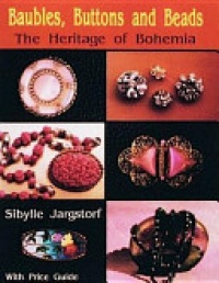 Sibylle Jargstorf - Baubles, Buttons and Beads: The Heritage of Bohemia