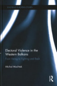 Michal Mochtak - Electoral Violence in the Western Balkans: From Voting to Fighting and Back