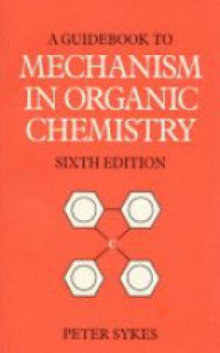 Sykes P. - Guidebook to Mechanism in Organic Chemistry 