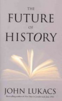 Lukacs J. - The Future of History