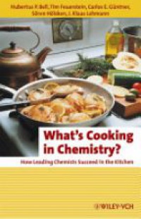 Hubertus P. Bell - What's Cooking in Chemistry?: How Leading Chemists Succeed in the Kitchen