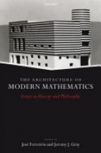 Ferreiros J. - The Architecture of Modern Mathematics: Essays in History and Philosophy