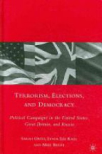 Oates S. - Terrorism, Elections, and Democracy: Political Campaigns in the United States, Great Britain, and Russia