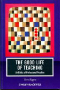 Chris Higgins - The Good Life of Teaching: An Ethics of Professional Practice