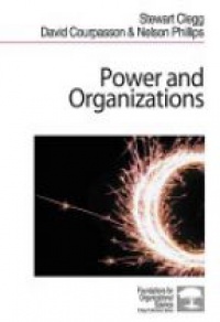 Stewart R Clegg,David Courpasson,Nelson Phillips - Power and Organizations