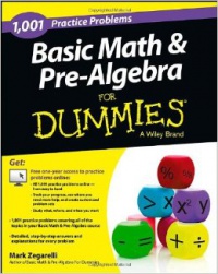 Mark Zegarelli - Basic Math and Pre–Algebra: 1,001 Practice Problems For Dummies (+ Free Online Practice)