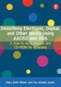 Describing Electronic, Digital, and Other Media Using AACR2 and RDA: A How-to-do-it Manual and CD-ROM for Librarians