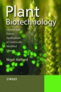 Halford N. - Plant Biotechnology: Current and Future Applications of Genetically Modified Crops