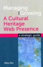 Managing and Growing a Cultural Heritage Web Presence: A Strategic Guide
