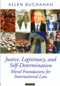 Justice, Legitimacy, and Self-Determination Moral Foundations for International Law