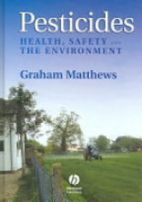 Matthews G. - Pesticides , Health, Safety and the Environment