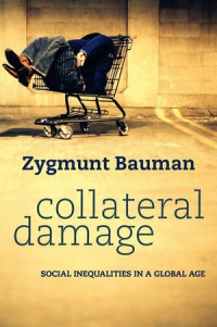 Zygmunt Bauman - Collateral Damage: Social Inequalities in a Global Age