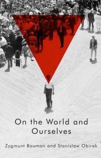 Zygmunt Bauman,Stanislaw Obirek - On the World and Ourselves