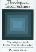 Theological Incorrectness: Why Religious People Believe What They Shouldn´t
