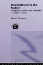 Deconstructing the Nation: Immigration, Racism and Citizenship in Modern France